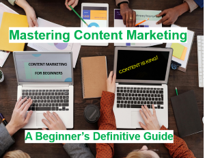 Content Marketing Mastery: A Beginner’s Ultimate Guide