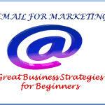 Email For Marketing: Great Business Strategies for Beginners